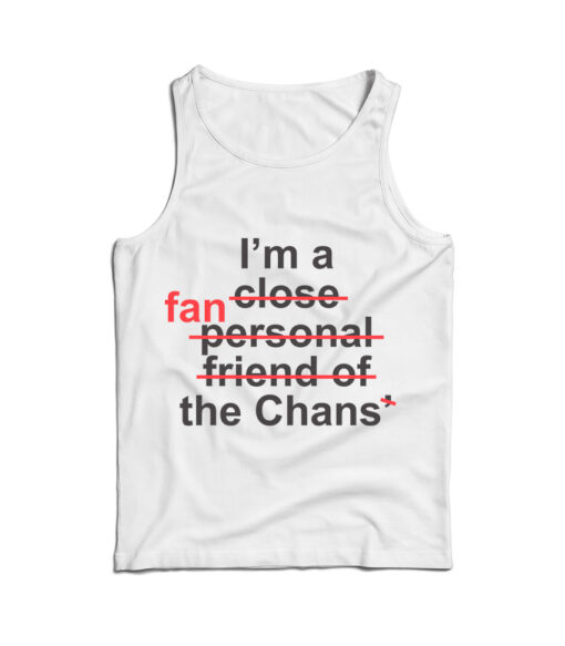 For Sale I’m Close Fan Personal Friend Of Fan The Chans Tank Top