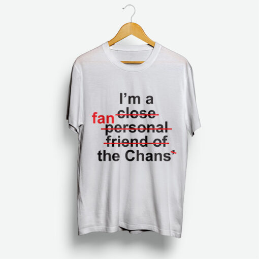 For Sale I’m Close Fan Personal Friend Of Fan The Chans T-Shirt
