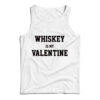 For Sale Whiskey Is My Valentine Day Tank Top