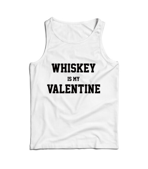 For Sale Whiskey Is My Valentine Day Tank Top