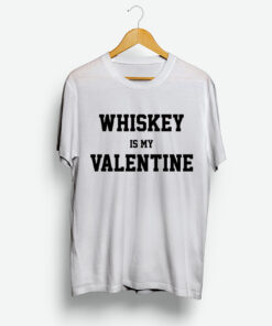 For Sale Whiskey Is My Valentine Day T-Shirt