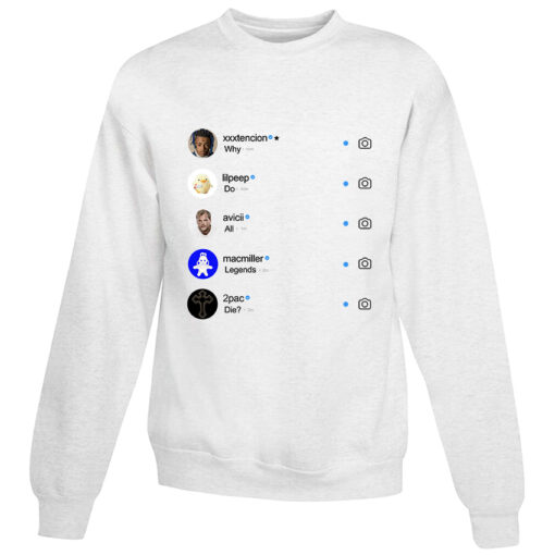 For Sale Why Do All Legend Die Instagram Sweatshirt