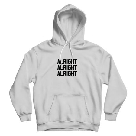 Alright Alright Alright Hoodie Cheap For Men's And Women's