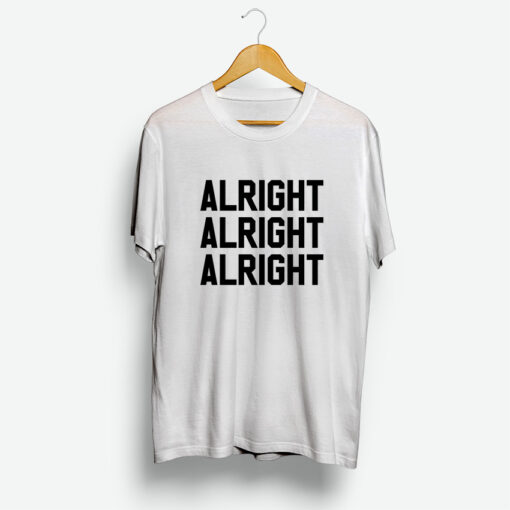 Alright Alright Alright T-Shirt