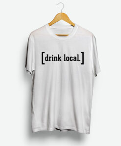Drink Local Custom T-Shirt