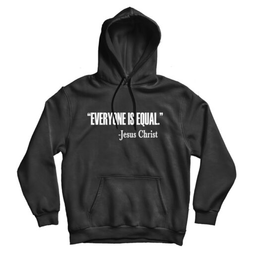 For Sale Everyone Is Equal Jesus Christ Quote Hoodie