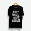 I Was Normal Three Kids Ago T-Shirt
