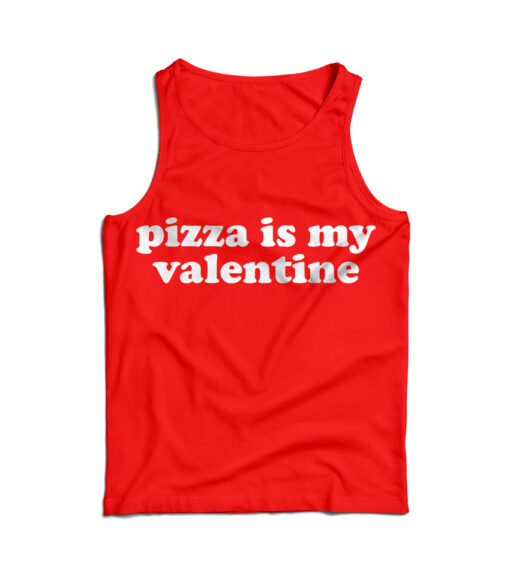 For Sale Pizza Is My Valentine Cheap Tank Top