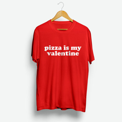 For Sale Pizza Is My Valentine Cheap T-Shirt