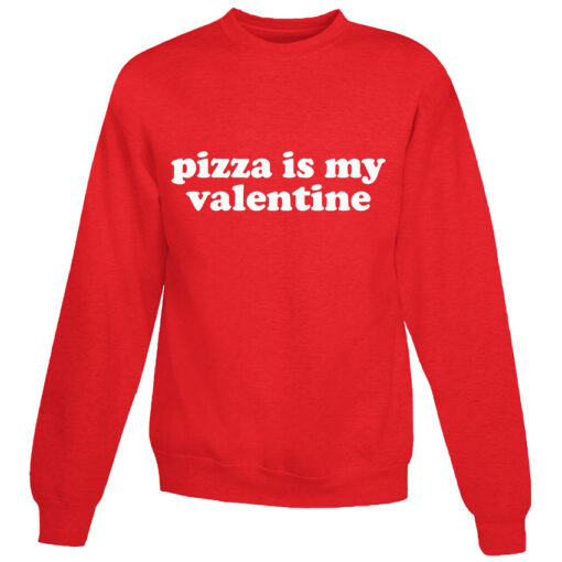 For Sale Pizza Is My Valentine Cheap Sweatshirt