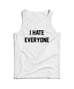 For Sale I Hate Everyone Cheap Custom Tank Top