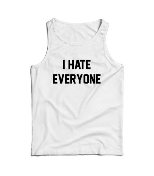 For Sale I Hate Everyone Cheap Custom Tank Top