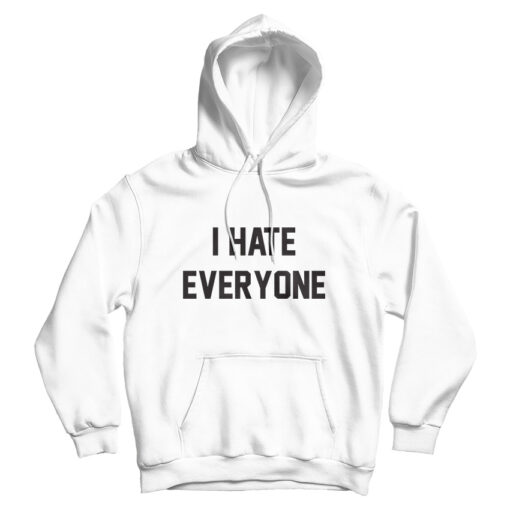 For Sale I Hate Everyone Cheap Custom Hoodie