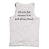 If I Go To Hell At Least I'll Be With All My Friend Tank Top