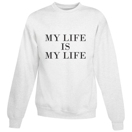 For Sale My Life Is My Life Custom Sweatshirt