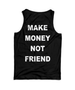 For Sale Make Money Not Friend Back Tank Top