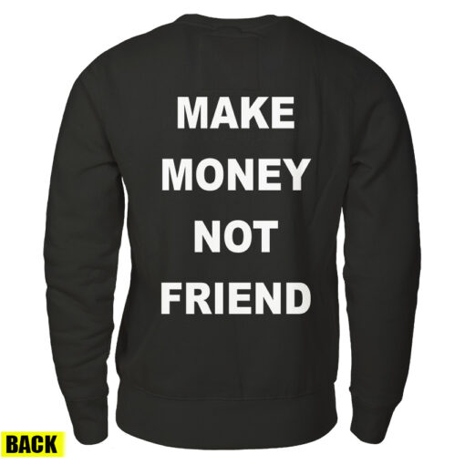 For Sale Make Money Not Friend Back Sweatshirt