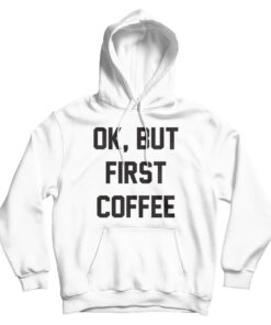 For Sale Ok But First Coffee Cheap Hoodie