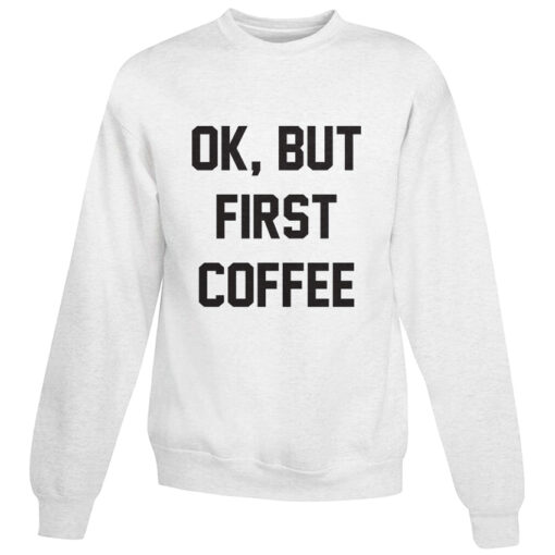 For Sale Ok But First Coffee Cheap Sweatshirt