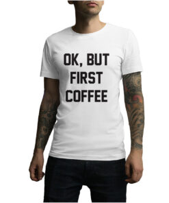 For Sale Ok But First Coffee Cheap T-Shirt
