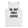 For Sale Ok But First Coffee Cheap Tank Top
