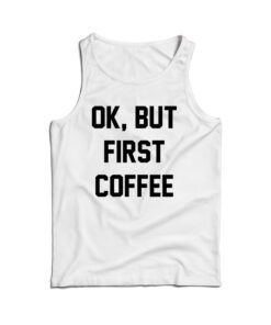 For Sale Ok But First Coffee Cheap Tank Top