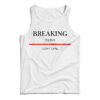 For Sale Breaking News I Don’t Care Tank Top