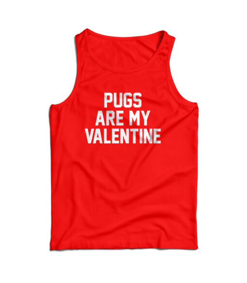 For Sale Pugs Are My Valentine Cheap Tank Top