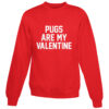 For Sale Pugs Are My Valentine Cheap Sweatshirt