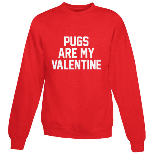 For Sale Pugs Are My Valentine Cheap Sweatshirt