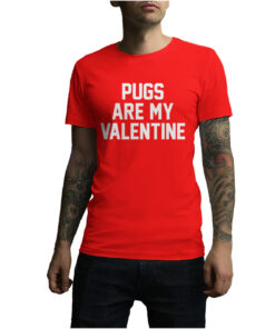 For Sale Pugs Are My Valentine Cheap T-Shirt