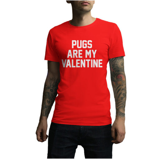 For Sale Pugs Are My Valentine Cheap T-Shirt