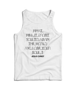 For Sale What Will It Profit You To Gain The World Tank Top