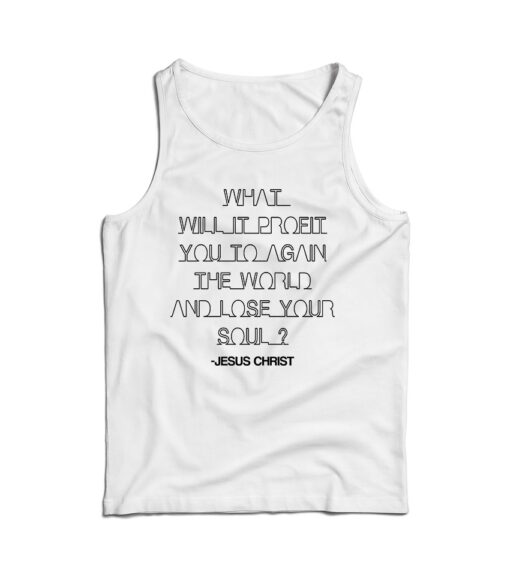 For Sale What Will It Profit You To Gain The World Tank Top