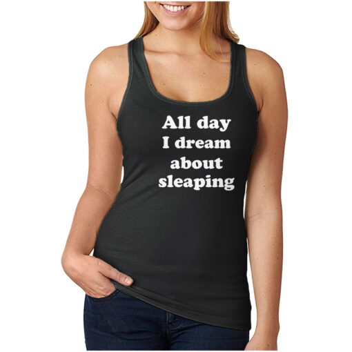 All Day I Dream About Sleeping Funny Tank Top