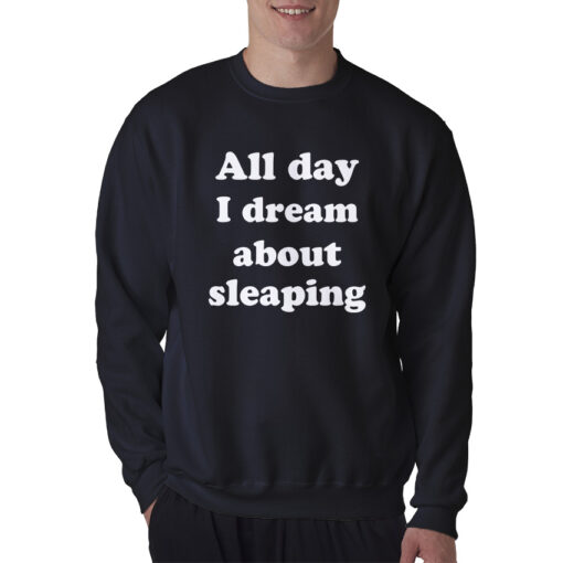For Sale All Day I Dream About Sleeping Funny Sweatshirt