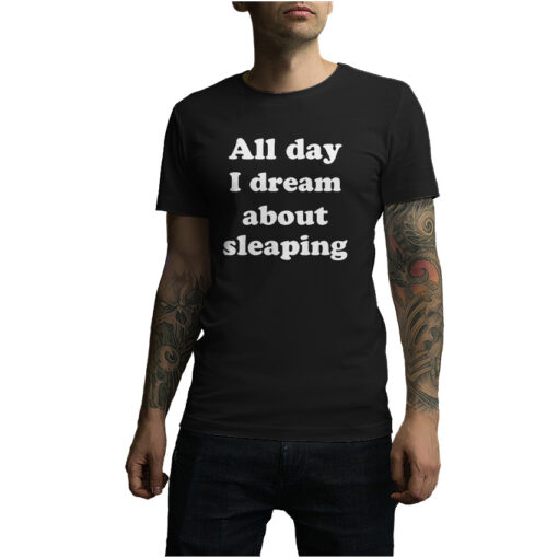 All Day I Dream About Sleeping Funny T-Shirt