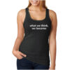 For Sale What We Think We Become Quotes Tank Top