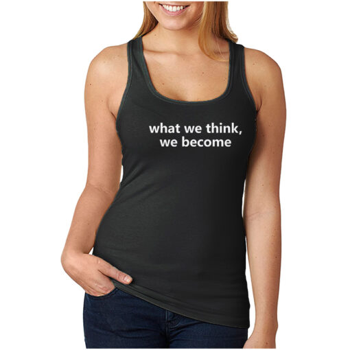 For Sale What We Think We Become Quotes Tank Top