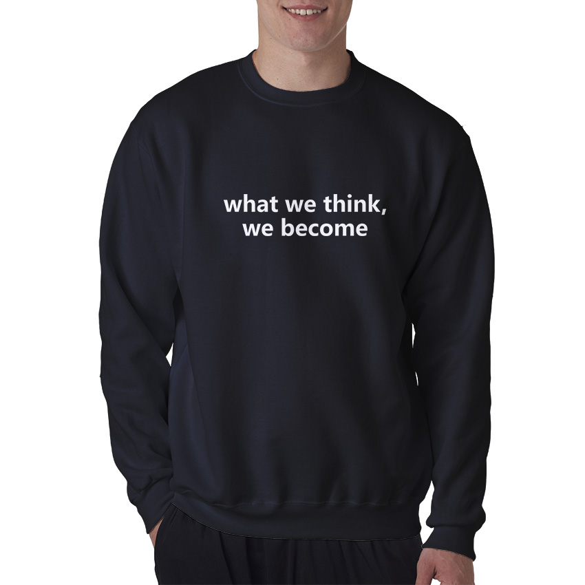 For Sale What We Think We Become Quotes Sweatshirt