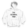 For Sale I'm Gonna Win Phenomenal Woman Action Campaign Hoodie