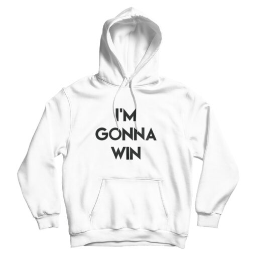 For Sale I'm Gonna Win Phenomenal Woman Action Campaign Hoodie