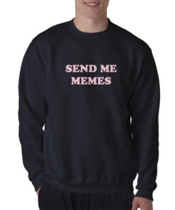 For Sale Send Me Memes Cheap Custom Sweatshirt