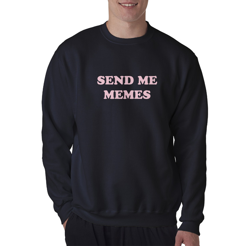 For Sale Send Me Memes Cheap Custom Sweatshirt Men's And Women's