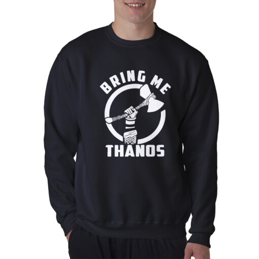 Funny Avengers Infinity Wars Bring Me Thanos Sweatshirt