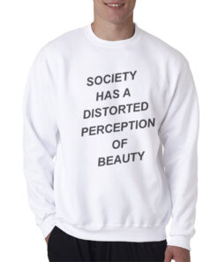 For Sale Society Has A Distorted Perception Of Beauty Sweatshirt
