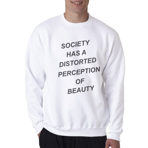 For Sale Society Has A Distorted Perception Of Beauty Sweatshirt