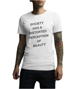 For Sale Society Has A Distorted Perception Of Beauty T-Shirt