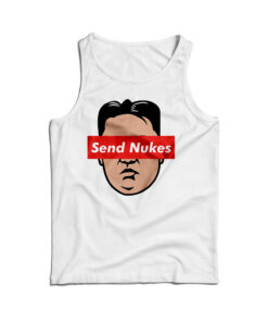 Send Nukes Kim Jong Un Tank Top