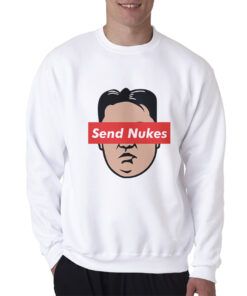Send Nukes Kim Jong Un Sweatshirt